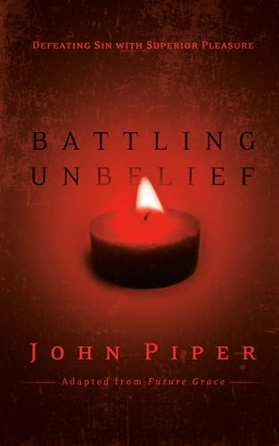 Battling Unbelief: Defeating Sin with Superior Pleasure - Click to Buy