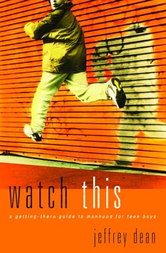 Watch This: A Getting-There Guide to Manhood for Teen Guys - Click to Buy