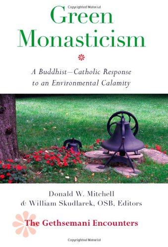 Green Monasticism: A Buddhist-Catholic Response to an Environmental Calamity - Click to Buy
