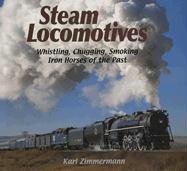 Steam Locomotives: Whistling, Chugging, Smoking Iron Horses of the Past - Click to Buy