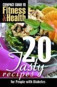 20 Tasty Recipes for People With Diabetes (Compact Guide to Fitness & Health) - Click to Buy