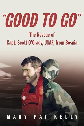 Good to Go: The Rescue of Capt. Scott O'Grady, USAF, from Bosnia - Click to Buy