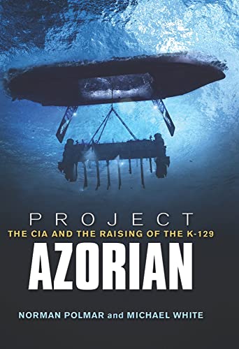 Project Azorian: The CIA and the Raising of the K-129 - Click to Buy