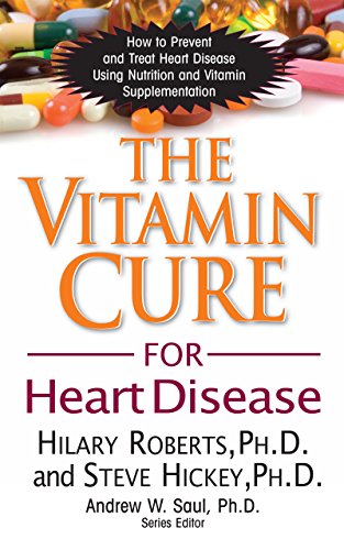 The Vitamin Cure for Heart Disease: How to Prevent and Treat Heart Disease Using Nutrition and Vitamin Supplementation - Click to Buy