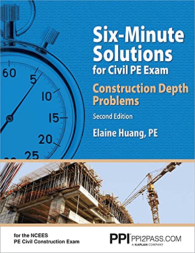 PPI Six-Minute Solutions for Civil PE Exam: Construction Depth Problems, 2nd Edition – Contains Over 100 Practice Problems for the NCEES PE Civil Construction Exam - Click to Buy