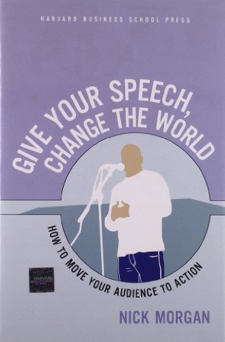 Give Your Speech, Change the World: How To Move Your Audience to Action - Click to Buy