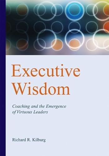 Executive Wisdom: Coaching and the Emergence of Virtuous Leaders - Click to Buy