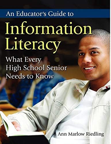 An Educator's Guide to Information Literacy: What Every High School Senior Needs to Know - Click to Buy