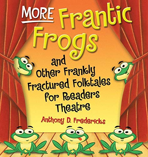 More Frantic Frogs and Other Frankly Fractured Folktales for Readers Theatre - Click to Buy