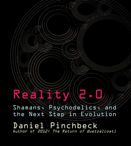 Reality 2.0: Shamans, Psychedelics, and the Next Step in Evolution - Click to Buy