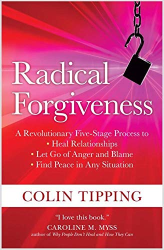 Radical Forgiveness: A Revolutionary Five-Stage Process to: Heal Relationships, Let Go of Anger and Blame, and Find Peace in Any Situation - Click to Buy