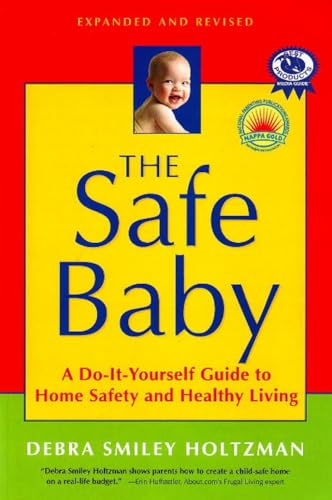 The Safe Baby, Expanded and Revised: A Do-It-Yourself Guide to Home Safety and Healthy Living - Click to Buy