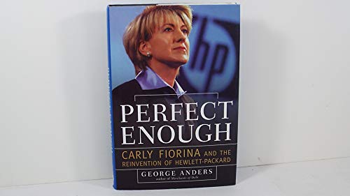 Perfect Enough: Carly Fiorina and the Reinvention of Hewlett Packard