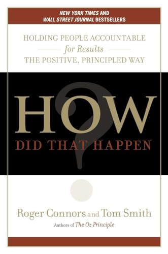How Did That Happen?: Holding People Accountable for Results the Positive, Principled Way - Click to Buy