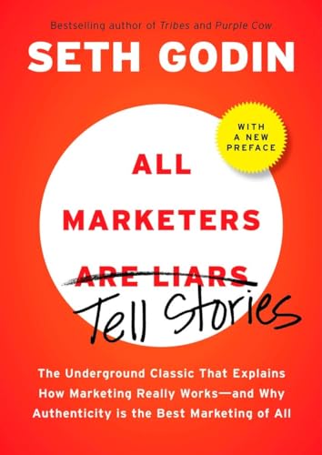 All Marketers are Liars: The Underground Classic That Explains How Marketing Really Works--and Why Authenticity Is the Best Marketing of All - Click to Buy