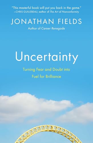 Uncertainty: Turning Fear and Doubt into Fuel for Brilliance - Click to Buy