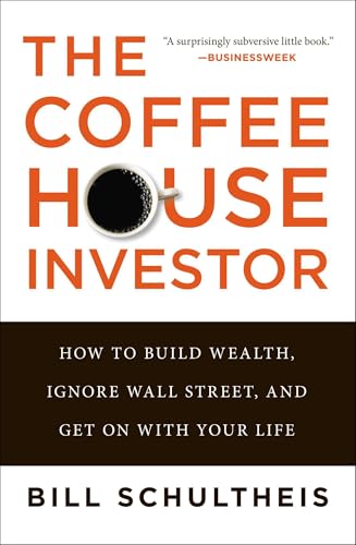 The Coffeehouse Investor: How to Build Wealth, Ignore Wall Street, and Get On with Your Life - Click to Buy