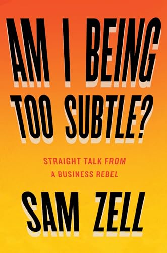 Am I Being Too Subtle?: Straight Talk From a Business Rebel - Click to Buy