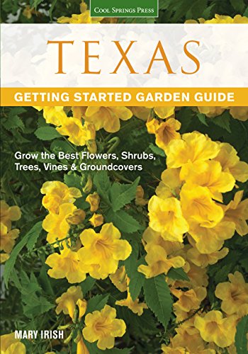 Texas Getting Started Garden Guide: Grow the Best Flowers, Shrubs, Trees, Vines & Groundcovers (Garden Guides) - Click to Buy
