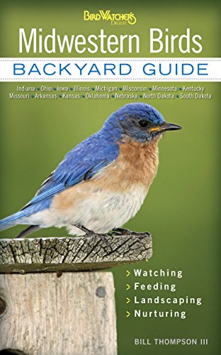 Midwestern Birds: Backyard Guide - Watching - Feeding - Landscaping - Nurturing - Indiana, Ohio, Iowa, Illinois, Michigan, Wisconsin, Minnesota, ... Dakota (Bird Watcher's Digest Backyard Guide) - Click to Buy