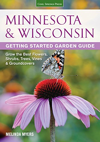 Minnesota & Wisconsin Getting Started Garden Guide: Grow the Best Flowers, Shrubs, Trees, Vines & Groundcovers (Garden Guides)