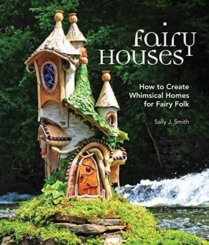Fairy Houses: How to Create Whimsical Homes for Fairy Folk - Click to Buy