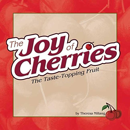 Joy of Cherries: The Taste Topping Fruit (Fruits & Favorites Cookbooks) - Click to Buy