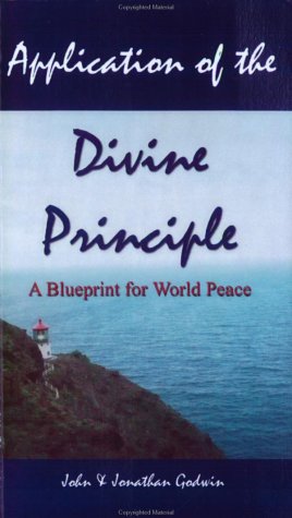 Application of the Divine Principle: A Blueprint for World Peace - Click to Buy