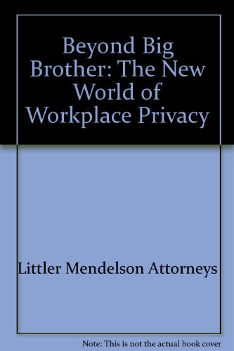 Beyond Big Brother: The New World of Workplace Privacy - Click to Buy
