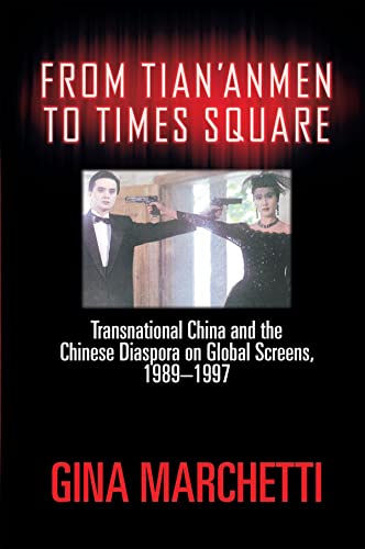From Tian'anmen to Times Square: Transnational China and the Chinese Diaspora on Global Screens, 1989-1997