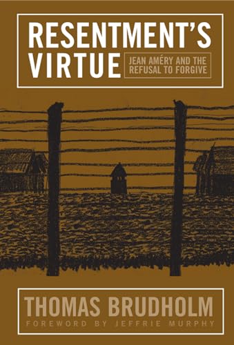 Resentment's Virtue: Jean Amery and the Refusal to Forgive - Click to Buy