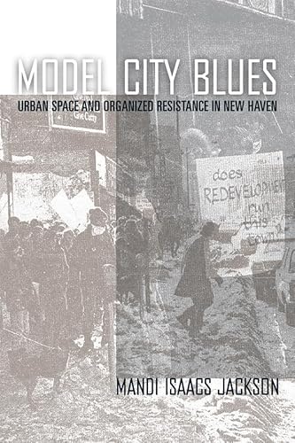 Model City Blues: Urban Space and Organized Resistance in New Haven - Click to Buy