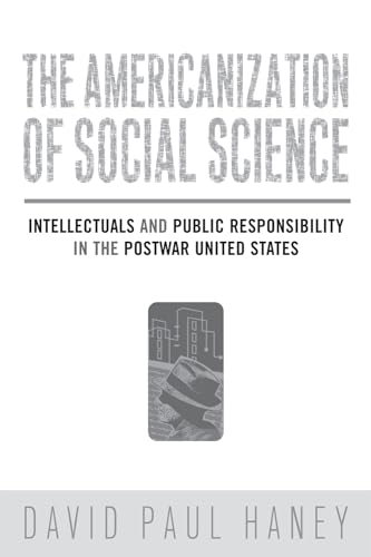 The Americanization of Social Science: Intellectuals and Public Responsibility in the Postwar United States - Click to Buy