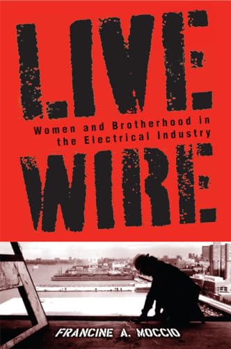 Live Wire: Women and Brotherhood in the Electrical Industry - Click to Buy