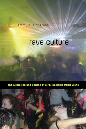 Rave Culture: The Alteration and Decline of a Philadelphia Music Scene - Click to Buy