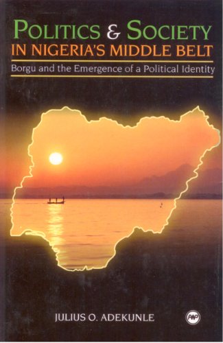 Politics and Society in Nigeria's Middle Belt: Borgu and the Emergence of a Political Identity - Click to Buy