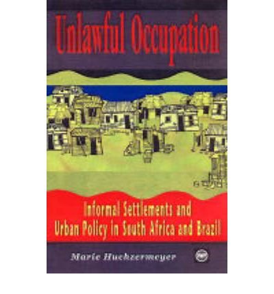 Unlawful Occupation: Informal Settlements And Urban Policy In South Africa And Brazil