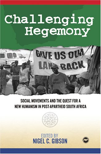 Challenging Hegemony: Social Movements and the Quest for a New Humanism in Post-apartheid South Africa - Click to Buy
