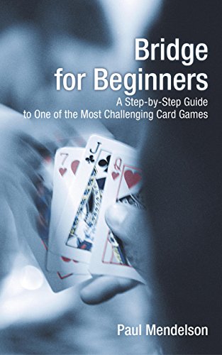 Bridge for Beginners: A Step-By-Step Guide To One Of The Most Challenging Card Games - Click to Buy