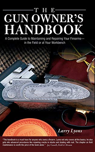 Gun Owner's Handbook: A Complete Guide To Maintaining And Repairing Your Firearms--In The Field Or At Your Workbench - Click to Buy