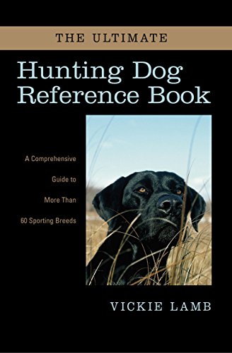 The Ultimate Hunting Dog Reference Book: A Comprehensive Guide to More than 60 Sporting Breeds - Click to Buy