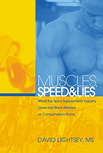 Muscles, Lies, And Speed: What the Sport Supplement Industry Does Not Want Athletes or Consumers to Know - Click to Buy