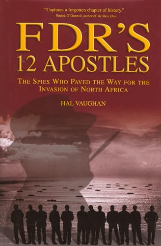 FDR's 12 Apostles: The Spies Who Paved The Way For The Invasion Of North Africa - Click to Buy
