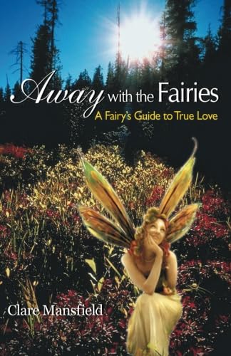 Away With the Fairies: A Fairy’s Guide to True Love