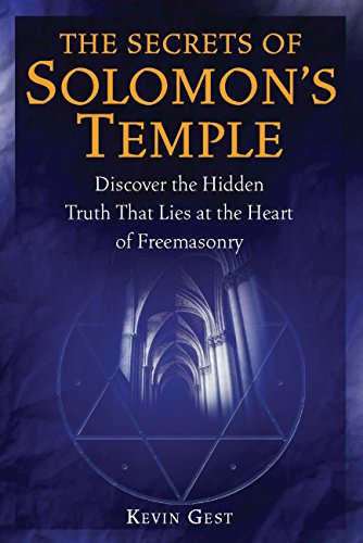 The Secrets of Solomon's Temple: Discover the Hidden Truth that Lies at the Heart of Freemasonry - Click to Buy