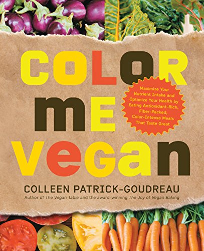 Color Me Vegan: Maximize Your Nutrient Intake and Optimize Your Health by Eating Antioxidant-Rich, Fiber-Packed, Color-Intense Meals That Taste Great - Click to Buy