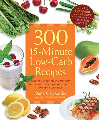 300 15-Minute Low-Carb Recipes: Hundreds of Delicious Meals That Let You Live Your Low-Carb Lifestyle and Never Look Back - Click to Buy
