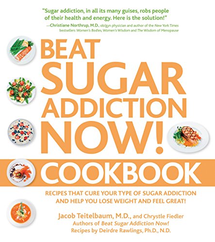 Beat Sugar Addiction Now! Cookbook: Recipes That Cure Your Type of Sugar Addiction and Help You Lose Weight and Feel Great! - Click to Buy
