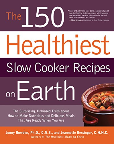 150 Healthiest Slow Cooker Recipes on Earth: The Surprising Unbiased Truth About How to Make Nutritious and Delicious Meals that are Ready When You Are - Click to Buy