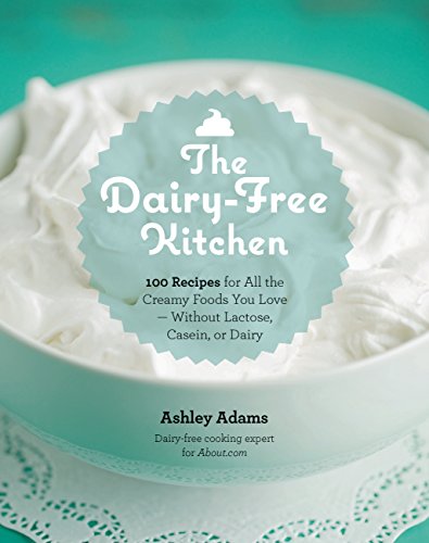 The Dairy-Free Kitchen: 100 Recipes for all the Creamy Foods You Love--Without Lactose, Casein, or Dairy - Click to Buy